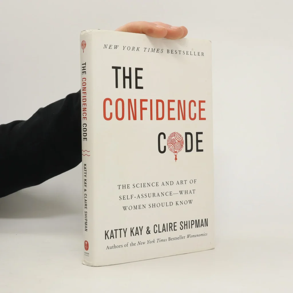 The Confidence Code by Katty Kay and Claire Shipman