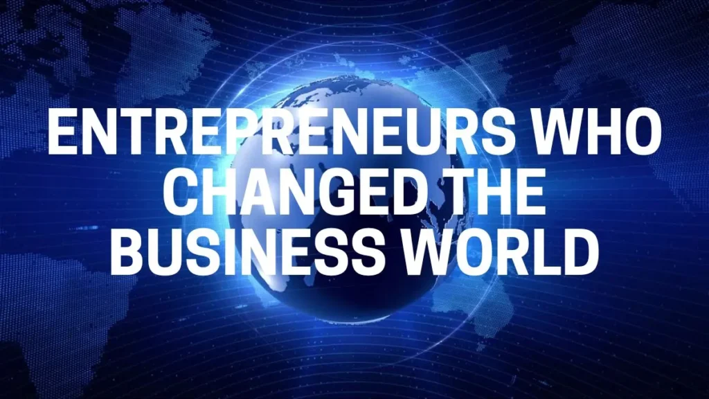 Popular Entrepreneurs Who Changed the Business World